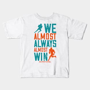 dolphins we almost always almost win Football Kids T-Shirt